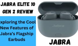 Jabra Elite 10 Gen 2 Review: Exploring the Cool New Features of Jabra’s Flagship Earbuds