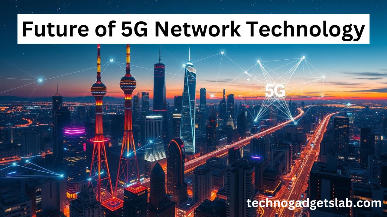 Future of 5G Network Technology