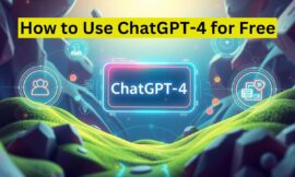 How to Use ChatGPT-4 for Free: Easy Guide